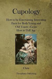 bokomslag Cupology: How to be Entertaining Interesting Facts for Both Young and Old Toasts --Gems How to Tell Age