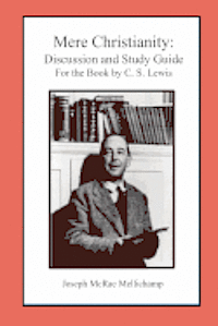 Mere Christianity: Discussion and Study Guide for the Book by C. S. Lewis 1