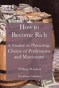 bokomslag How to Become Rich: A Treatise on Phrenology, Choice of Professions and Matrimony