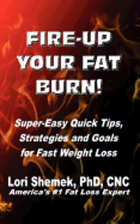 bokomslag Fire-Up Your Fat Burn!: Super-Easy Quick Tips, Strategies and Goals for Fast Weight Loss