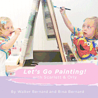 Let's Go Painting!: with Scarlett & Orly