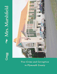 Mrs. Marshfield: True Crime and Corruption in Plymouth County 1