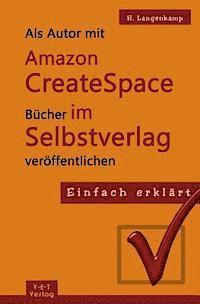 bokomslag Einfach erklärt: Als Autor mit Amazon CreateSpace Bücher im Selbstverlag veröffentlichen: Eine Schritt-für-Schritt Anleitung von der An