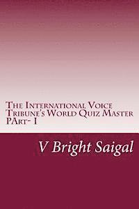 The International Voice Tribune's World Quiz Master: Best Quiz Questions for SAT-II, GRE Main, MSAT &CSAT 1