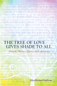bokomslag The Tree of Love Gives Shade to All: Proverbs, Maxims, Idioms and Exhortations