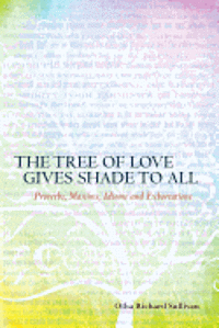 The Tree of Love Gives Shade to All: Proverbs, Maxims, Idioms and Exhortations