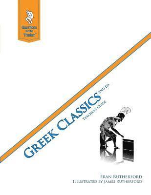 Greek Classics 2nd Edition Teacher's Guide: Questions for the Thinker Study Guide Series 1