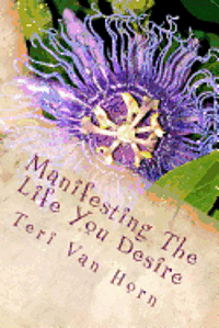 bokomslag Manifesting The Life You Desire: Affirmations, tips, quotes and practicle advice for living a beautiful life!