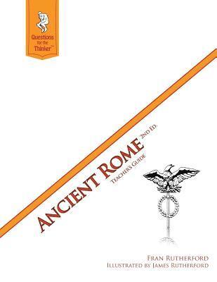 Ancient Rome 2nd Edition Teacher's Guide: Questions for the Thinker Study Guide Series 1