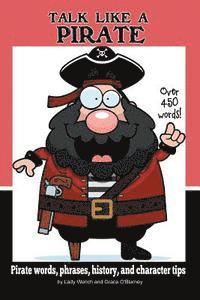 Talk Like a Pirate: Pirate Words, Phrases, History, and Character Tips 1