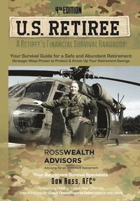 bokomslag U.S. Retiree: A Retiree's Financial Survival Handbook: Strategic ways proven to protect and armor up your retirement savings