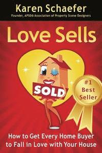 bokomslag Love Sells: How to Get Every Home Buyer to Fall in Love with Your House