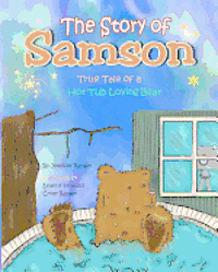 bokomslag The Story of Samson: True Tale of a Hot Tub Loving Bear