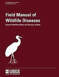 bokomslag Field Manual of Wildlife Diseases - General Field Procedures and Diseases of Birds