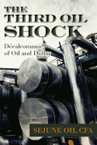 bokomslag The Third Oil Shock: Décalcomanie of Oil and Dollar