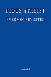 bokomslag Pious Atheist: Emerson Revisited