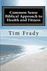 bokomslag Common Sense Biblical Approach to Health and Fitness: A Christian Perspective on Health and Fitness