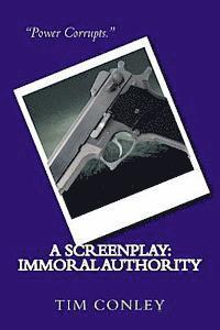 Tim Conley - A Screenplay: Immoral Authority, Häftad