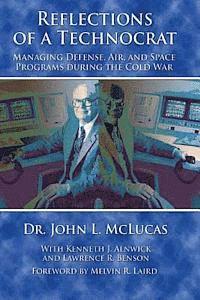 Reflections of a Technocrat - Managing Defense, Air, and Space Programs During the Cold War 1