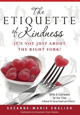 bokomslag The Etiquette of Kindness--It's Not Just About the Right Fork!: Skills and Courtesies for Our Time; A Manual for Young People (and Others!)