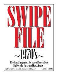 SWIPE FILE 1970's Advertising Campaigns ...: Persuasive Presentations For Powerful Marketing Ideas ... Volume I 1