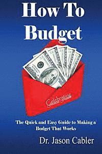 bokomslag How to Budget- The Quick and Easy Guide to Making a Budget That Works