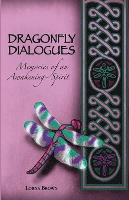 Dragonfly Dialogues - Memories of an Awakening Spirit