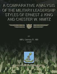 bokomslag A Comparative Analysis of the Military Leadership Styles of Ernest J. King and Chester W. Nimitz