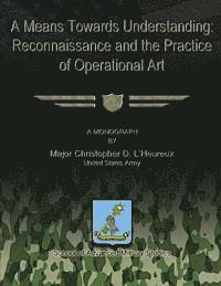 bokomslag A Means Towards Understanding: Reconnaissance and the Practice of Operational Art