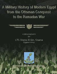 A Military History of Modern Egypt from the Ottoman Conquest to the Ramadan War 1