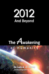 bokomslag 2012 and Beyond: The Awakening of Humanity: The prophecy of light is about to come true!