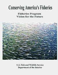 bokomslag Conserving America's Fisheries: Fisheries Program Vision for the Future