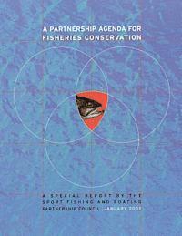 Fish And Wildlife Service, Sport Fishing and B Partnership Council - A Partnership Agenda For Fisheries Conservation: A Special Report by the Sport Fishing and Boating Partnership Council, Häftad