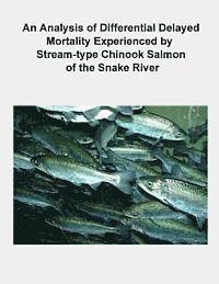 bokomslag An Analysis of Differential Delayed Mortality Experienced by Stream-type Chinook Salmon of the Snake River