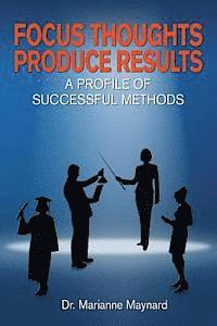 bokomslag Focus Thoughts Produce Results: : A Profile of Successful Methods