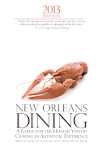 2013 Edition: New Orleans Dining: A Guide for the Hungry Visitor Craving An Authentic Experience 1