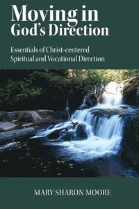 bokomslag Moving in God's Direction: Essentials of Christ-centered Spiritual and Vocational Direction