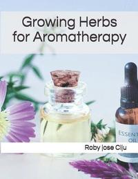 bokomslag Growing Herbs for Aromatherapy