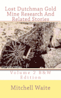 bokomslag Lost Dutchman Gold Mine Research And Related Stories Volume 2 B&W edition: Black And White Edition
