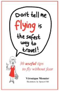 Veronique Meunier - Don't Tell Me Flying Is The Safest Way To Travel!: A fun self-help book for fearful flyers, Häftad. Tillgänglighet: Lägg i varukorg