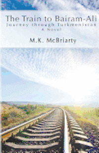 The Train to Bairam-Ali, Journey Through Turkmenistan 1