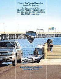 bokomslag Twenty-Five Years of Providing Access for Boaters: An Assessment of the Boating Access Provisions of the Sport Fish Restoration Program, 1984-2009