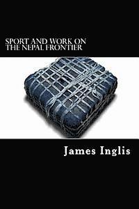 bokomslag Sport and Work on the Nepal Frontier: Twelve Years sporting reminiscences of an Indigo Planter