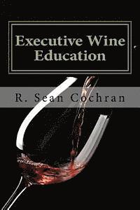 bokomslag Executive Wine Education: What They Should Have Taught You in Business School