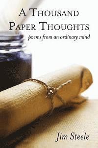 Jim Steele - A Thousand Paper Thoughts: poems from an ordinary mind, Häftad