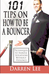 bokomslag 101 Tips on How to Be a Bouncer: Techniques to Handle Situations Without Violence