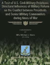 bokomslag A Test of U.S. Civil-Military Relations: Structural Influences of Military Reform on the Conflict Between Presidents and Senior Military Commanders Du