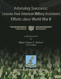 bokomslag Advising Success: Lessons from American Military Assistance Efforts Since World War II