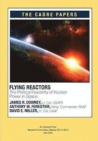 Flying Reactors: The Political Feasibility of Nuclear Power in Space: CADRE Paper No. 22 1