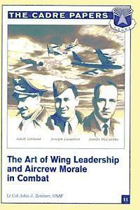 bokomslag The Art of Wing Leadership and Aircrew Morale in Combat: CADRE Paper No. 11